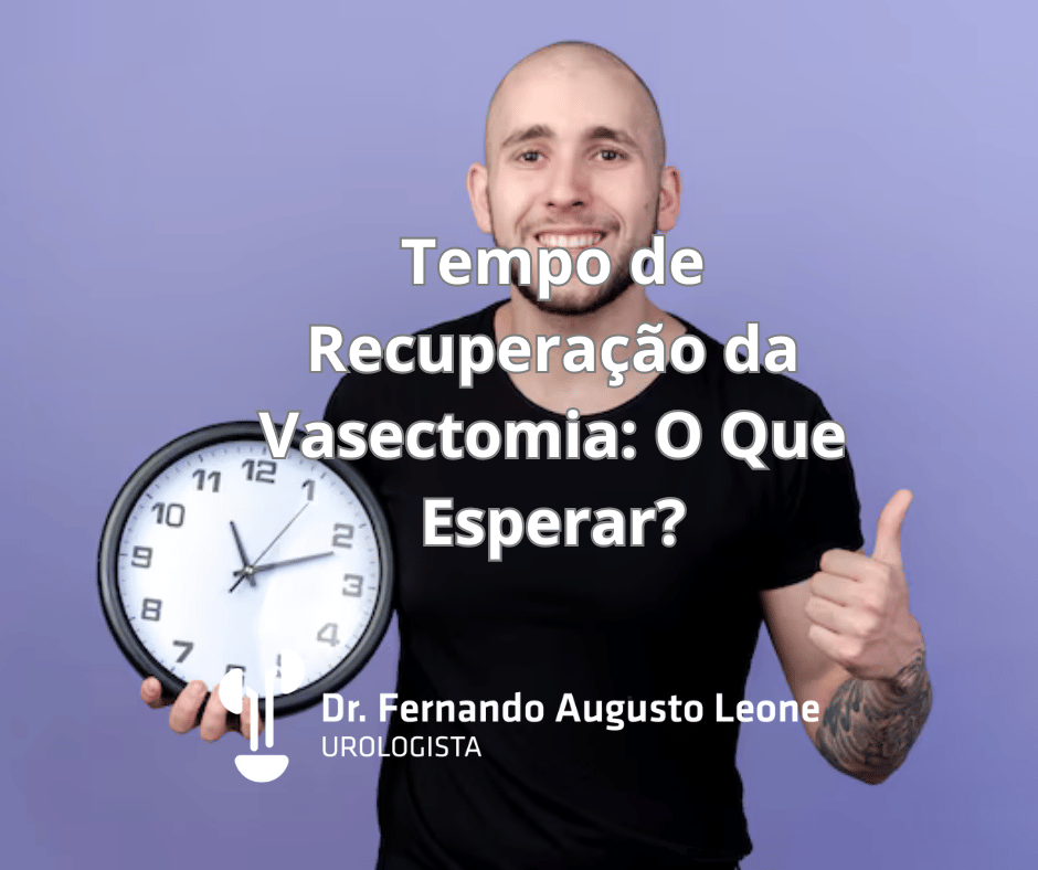 Tempo de Recuperação da Vasectomia O Que Esperar Dr Fernando Leone