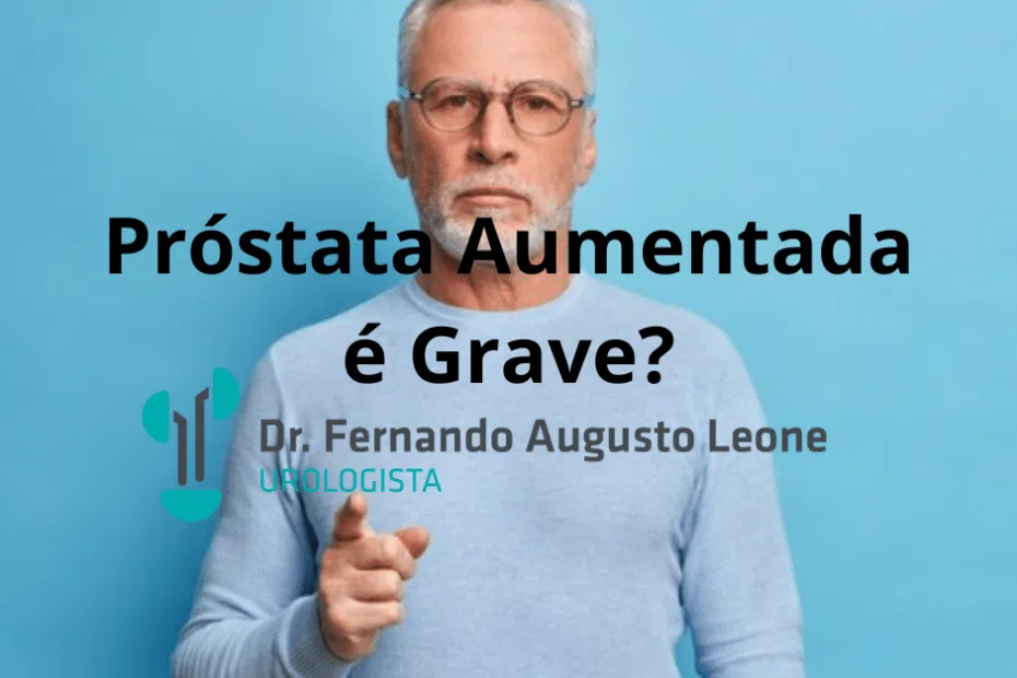 Próstata Aumentada é Grave?