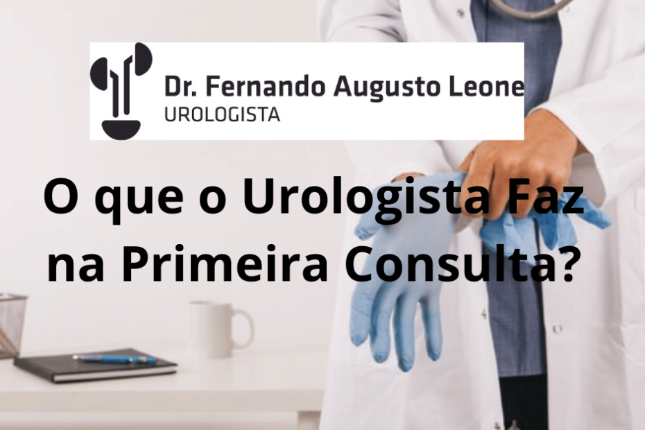 O Que O Urologista Faz Na Primeira Consulta Dr Leone Uro Bh 6887