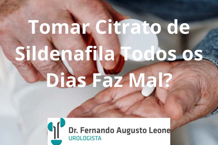 Tomar Citrato de Sildenafila Todos os Dias Faz Mal?