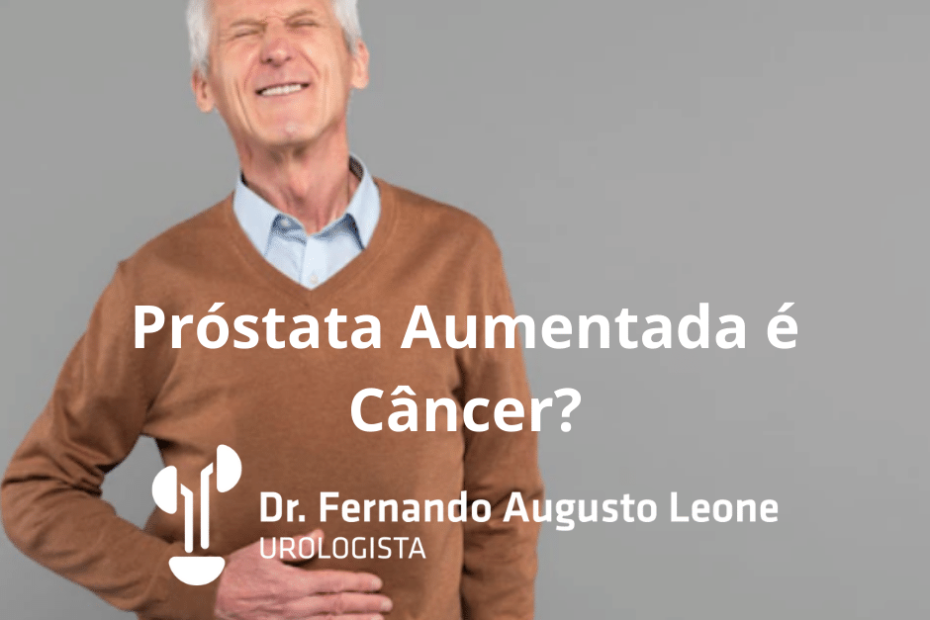 Próstata Aumentada é Câncer?