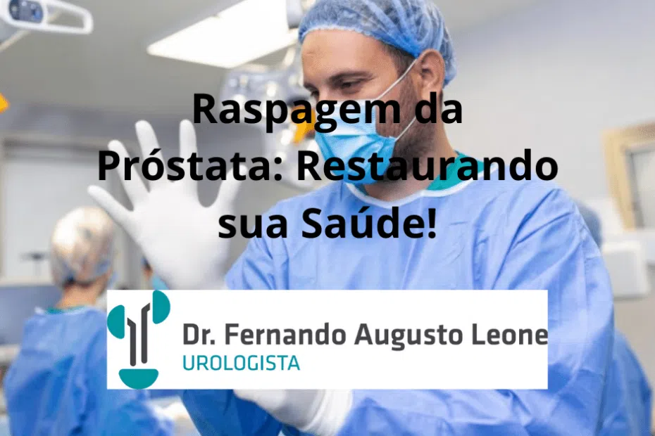 Raspagem da Próstata: Restaurando sua Saúde!