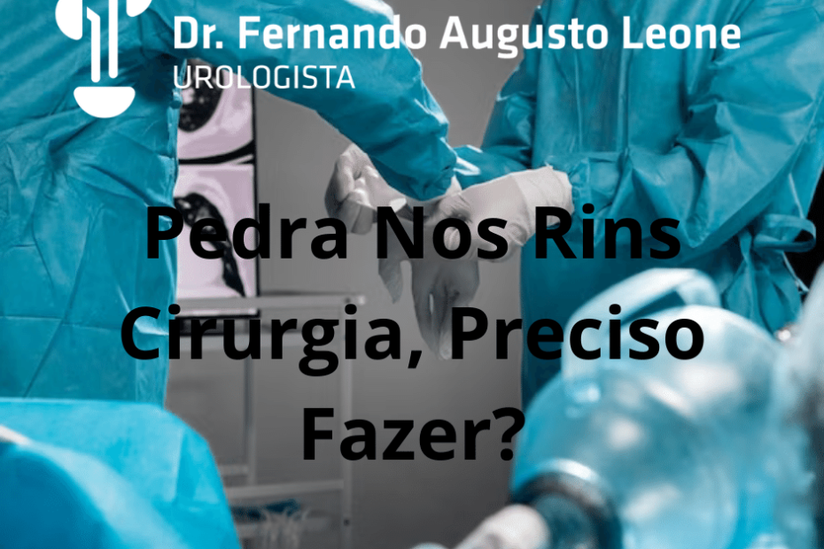 Pedra Nos Rins Cirurgia, Preciso Fazer?