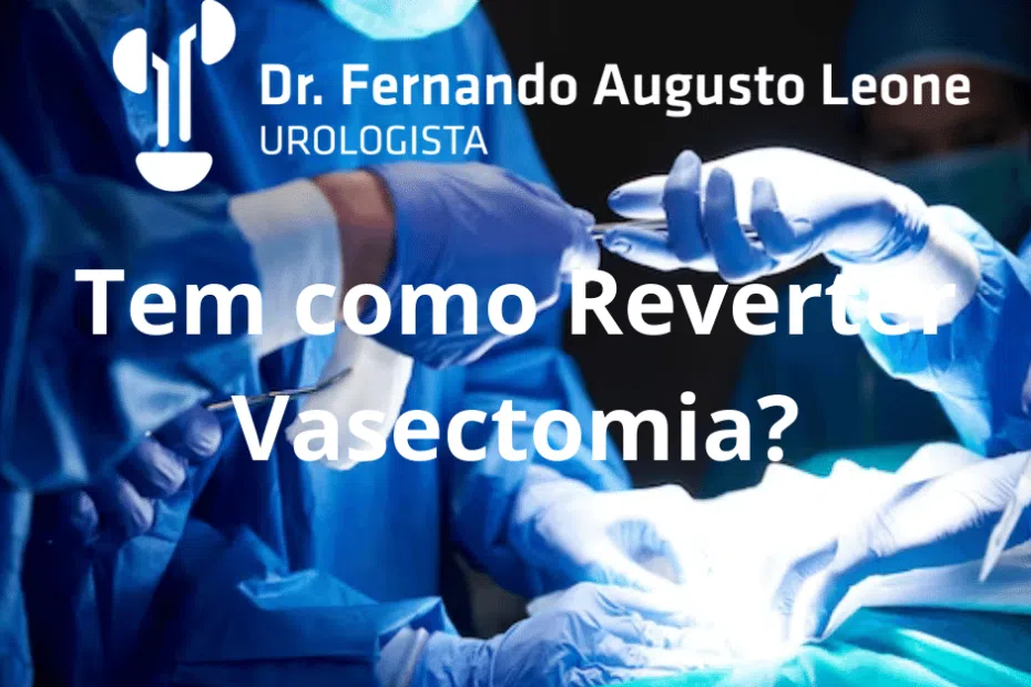 Tem como Reverter Vasectomia?
