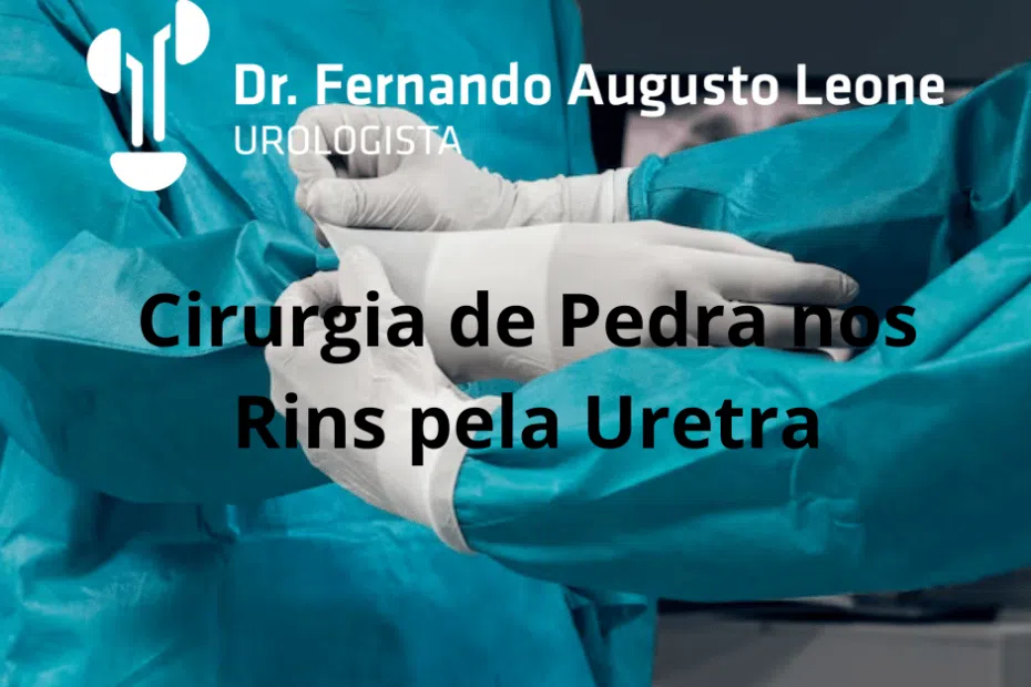 Cirurgia de Pedra nos Rins pela Uretra