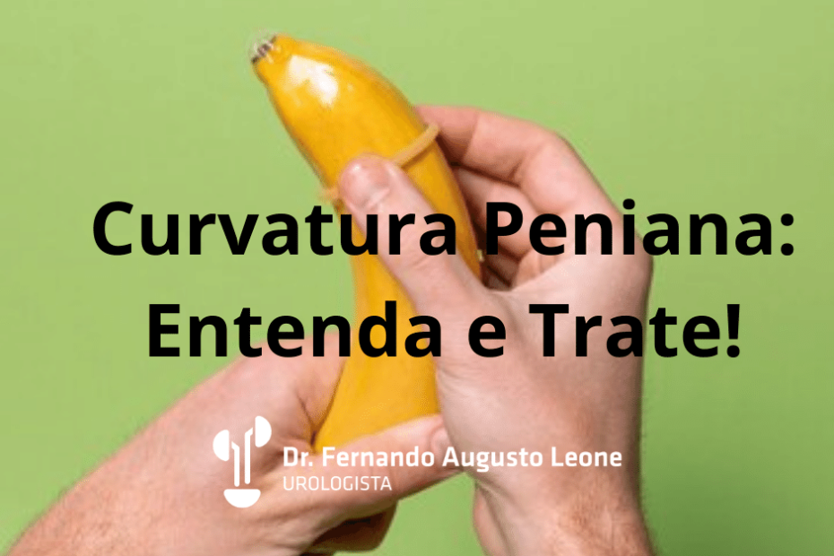 Curvatura Peniana: Entenda e Trate!