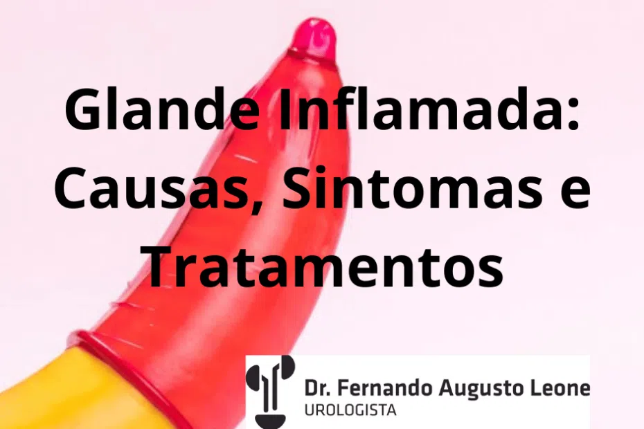 Glande Inflamada: Causas, Sintomas e Tratamentos