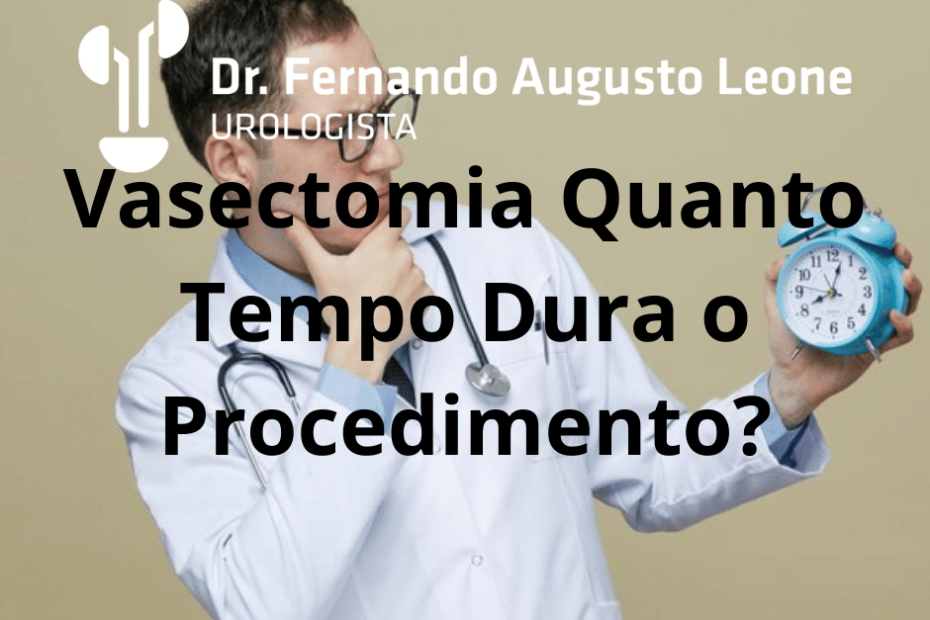 Vasectomia Quanto Tempo Dura o Procedimento?