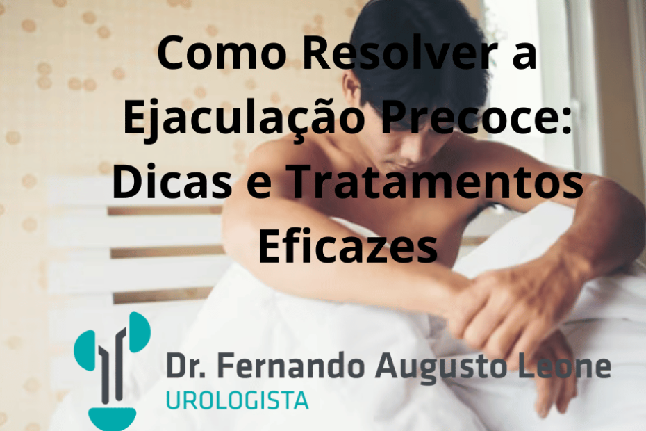 Como Resolver a Ejaculação Precoce: Dicas e Tratamentos Eficazes