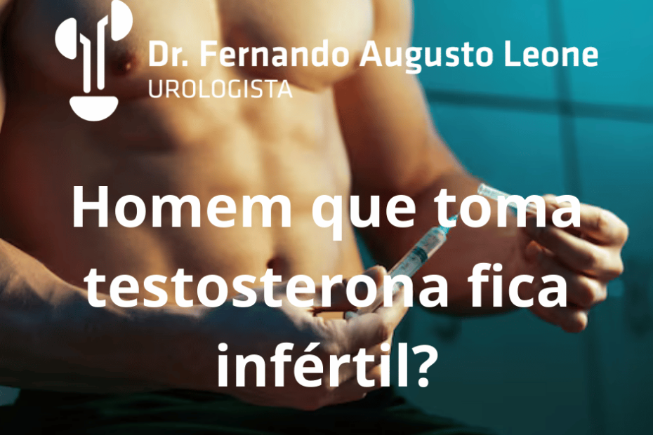 Homem que toma testosterona fica infértil?