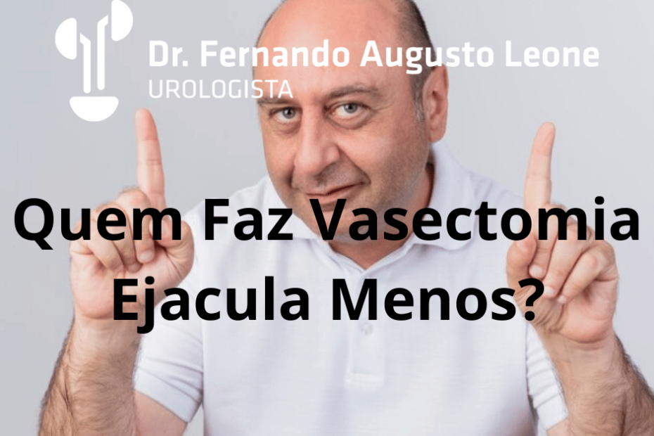 Quem Faz Vasectomia Ejacula Menos?