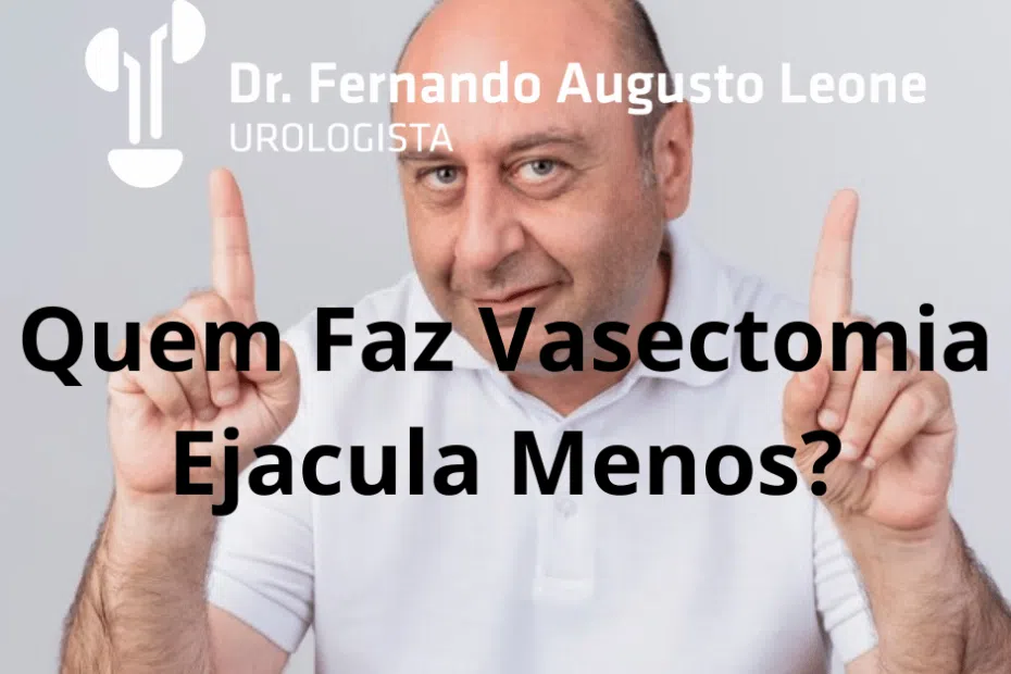 Quem Faz Vasectomia Ejacula Menos?