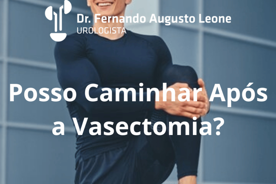 Posso Caminhar Após a Vasectomia?