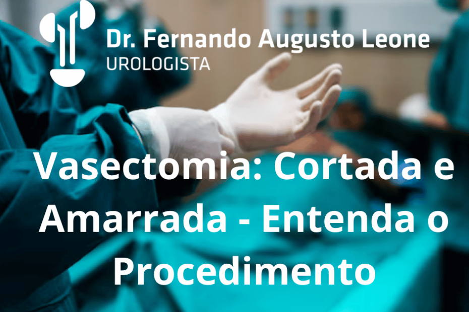 Vasectomia: Cortada e Amarrada - Entenda o Procedimento